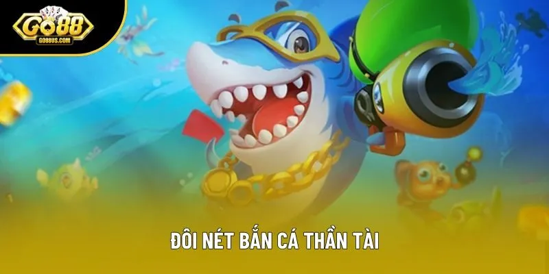 Đôi nét Bắn cá thần tài