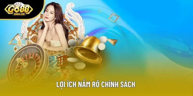 Lợi ích nắm rõ chính sách Lợi ích nắm rõ chính sách