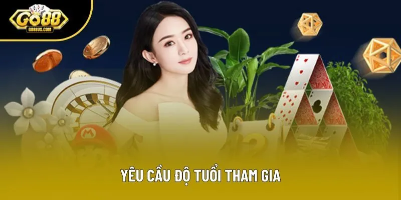 Yêu cầu độ tuổi tham gia Yêu cầu độ tuổi tham gia