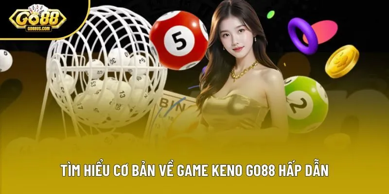 Tìm hiểu cơ bản về game Keno Go88 hấp dẫn Tìm hiểu cơ bản về game Keno Go88 hấp dẫn