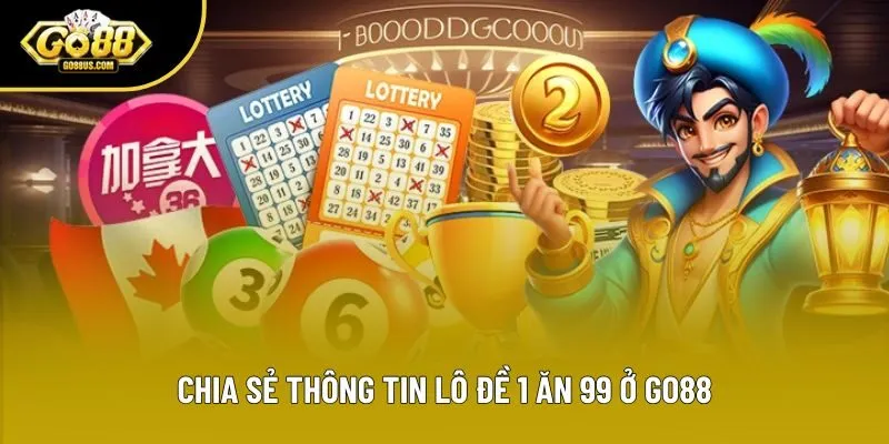 Chia sẻ thông tin lô đề 1 ăn 99 ở Go88