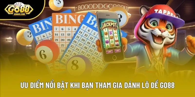 Ưu điểm nổi bật khi bạn tham gia đánh lô đề Go88
