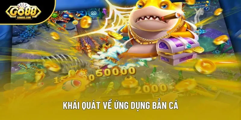 Khái quát về ứng dụng bắn cá
