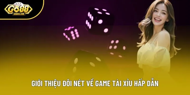 Giới thiệu đôi nét về game Tài Xỉu hấp dẫn