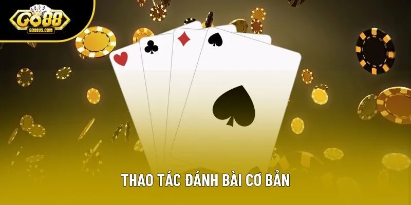 Thao tác đánh bài cơ bản