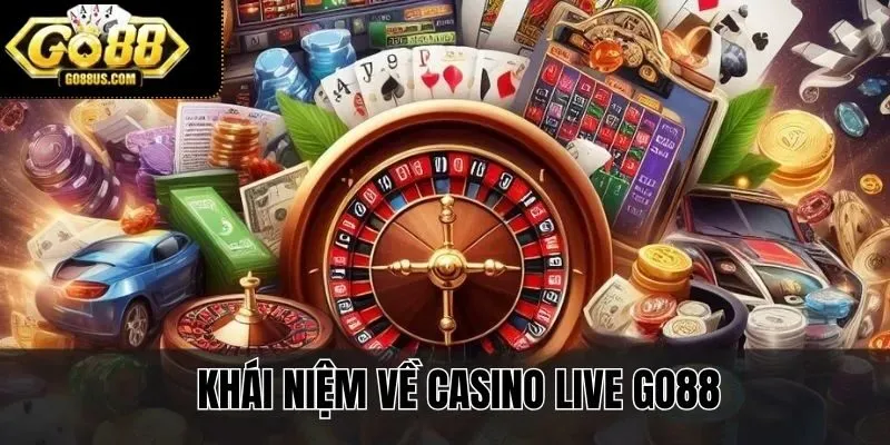 Khái niệm về Casino Live GO88