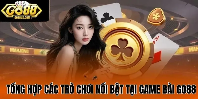 Tổng hợp các trò chơi nổi bật tại game bài GO88